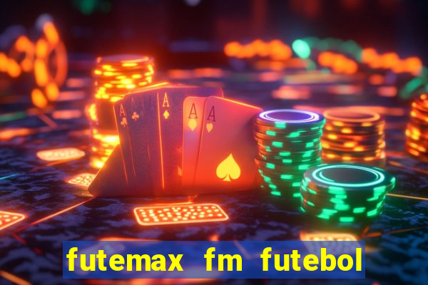 futemax fm futebol ao vivo